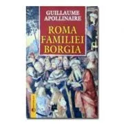 Roma familiei Borgia de Guillaume Apollinaire