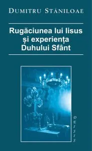 Rugăciunea lui Iisus şi experienţa Duhului Sfânt de Dumitru Staniloae