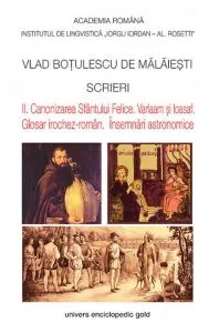 Scrieri II. Canonizarea Sfantului Felice. Varlaam si Ioasaf. Glosar irochez-roman. Insemnari astronomice de Vlad Botulescu de Malaiesti