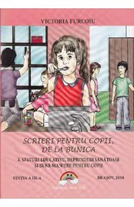 Scrieri pentru copii de la bunica 4: Sfaturi educative, deprinderi sanatoase de Victoria Furcoiu