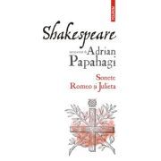 Shakespeare interpretat de Adrian Papahagi. Sonete. Romeo si Julieta (editia 2021)