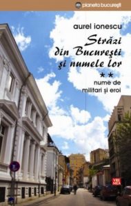 Strazi din Bucuresti si numele lor. Nume de militari si eroi