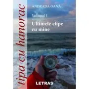 Tipa cu hanorac Volumul 1. Ultimele clipe cu mine de Andrada Oana