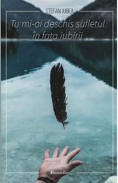 Tu mi-ai deschis sufletul in fata iubirii