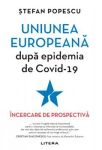 Uniunea Europeana dupa epidemia de Covid-19. Incercare de prospectiva de Stefan Popescu