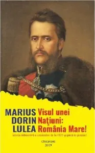 Visul unei natiuni: Romania Mare!