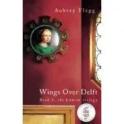 Wings over Delft. The Louise Trilogy de Aubrey Flegg