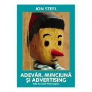 Adevar, minciuna si advertising. Arta Account Planningului de Jon Steel
