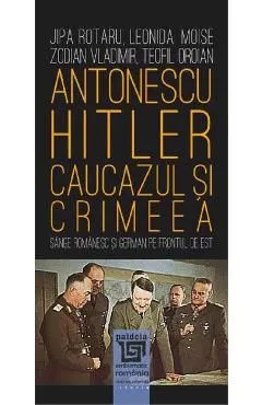 Antonescu-Hitler. Caucazul si Crimeea de Zodian Vladimir