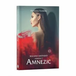 Bolnavi amandoi - Vol 1 Amnezic de Florentina Pandelea