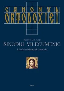 Canonul Ortodoxiei. Sinodul VII Ecumenic (2 volume) de Ioan I. Ica Jr.