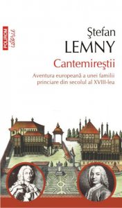 Cantemirestii. Aventura europeana a unei familii princiare din secolul al XVIII-lea