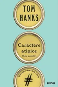 Caractere atipice. Niste povestiri de Tom Hanks