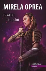 Cavalerii timpului Vol.3: Izbanda de Mirela Oprea