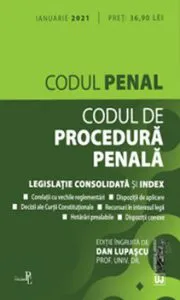 Codul penal. Codul de procedura penala. Legislatie consolidata si index. Ianuarie 2021