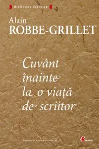 Cuvant inainte la o viata de scriitor de Alain Robbe-Grillet