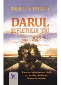 Darul sufletului tau de Robert Schwartz