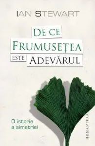 De ce frumusetea este adevarul. O istorie a simetriei de Ian Stewart