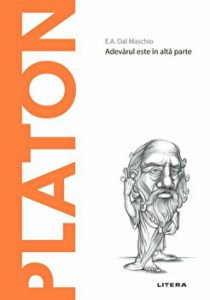 Descopera filosofia. Platon. Adevarul este in alta parte.
