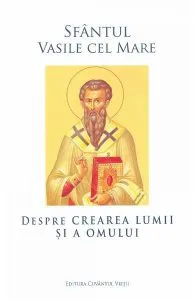 Despre crearea lumii si a omului de Sfantul Vasile cel Mare