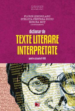 Dictionar de texte literare interpretate - Clasele 5-8