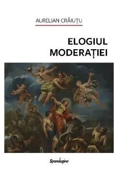 Elogiul moderatiei Ed.2 de Aurelian Craiutu