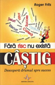 Fara risc nu exista castig. Descopera drumul spre succes