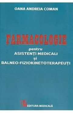 Farmaologie pentru asistenti medicali si balneo-fiziokinetoterapeuti de Oana Andreia Coman