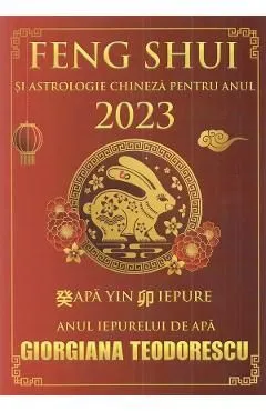 Feng Shui si astrologie chineza pentru anul 2023 de Giorgiana Teodorescu