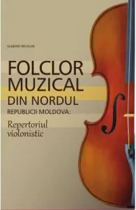 Folclor muzical din nordul Republicii Moldova. Repertoriul violonistic de Slabari Nicolae