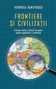 Frontiere si civilizatii de Veronica Dumitrascu