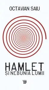 Hamlet si nebunia lumii de Octavian Saiu