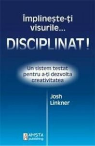 Implineste-ti visurile...disciplinat