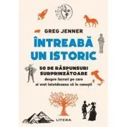 Intreaba un istoric. 50 de raspunsuri surprinzatoare despre lucruri pe care ai vrut intotdeauna sa le cunosti de Greg Jenner