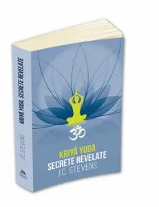 Kriya Yoga. Secrete revelate. Manual teoretic si tehnic de J. C. Stevens