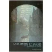 Labyrinths of Deceit. Culture, Modernity and Identity in the Nineteenth century de Richard J. Walker
