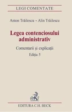 Legea contenciosului administrativ Ed.5 de Anton Trailescu
