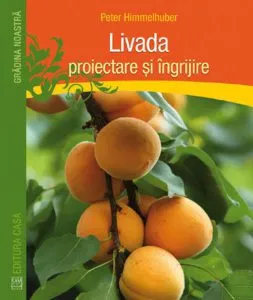 Livada - proiectare si ingrijire de Peter Himmelhuber
