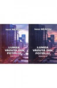 Lumea vazuta din fotoliu. Vol.1+2 de Ioan Neacsu