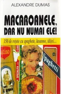Macaroanele, dar nu numai ele! de Alexandre Dumas