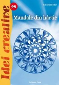 Mandale din hartie - Idei creative 98 de Elisabeth Eder