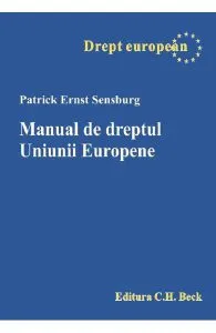 Manual de dreptul Uniunii Europene de Patrick Ernst Sensburg