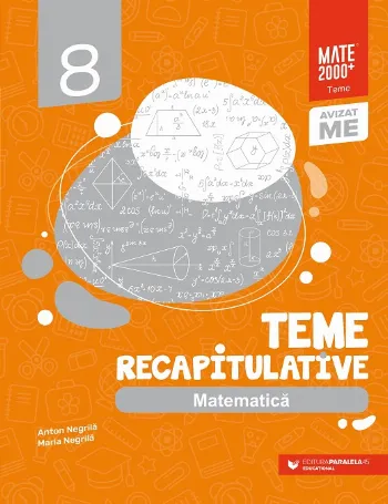 Matematică. Teme recapitulative. Clasa a VIII-a de Anton Negrila