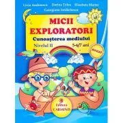 MICII EXPLORATORI. Cunoasterea mediului Nivelul 2. 5-6/7 ani de Livia     Andreescu