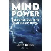 MIND POWER: Subconscious Mind Can Do Anything de John Kehoe