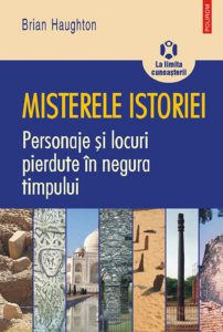 Misterele istoriei. Personaje si locuri pierdute in negura timpului