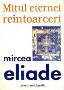 Mitul eternei reintoarceri de Mircea Eliade