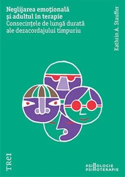 Neglijarea emoțională și adultul în terapie de Kathrin A. Stauffer