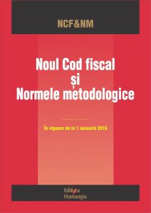 Noul Cod fiscal si normele metodologice.In vigoare de la 1 ianuarie 2016