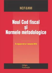 Noul Cod fiscal si normele metodologice.In vigoare de la 1 ianuarie 2016